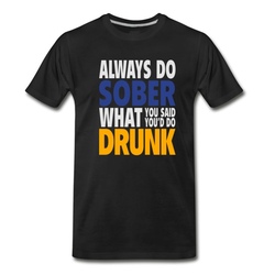 Men's Always Do Sober What You Said You'd Do Drunk T-Shirt - Black