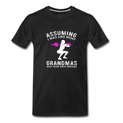 Men's Assuming I Was Like Most Grandmas Funny Quote T-Shirt - Black