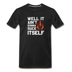 Men's Funny Well It Aint Gonna Suck Itself T-Shirt - Black