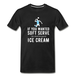 Men's If you wanted soft serve you should have gone for T-Shirt - Black