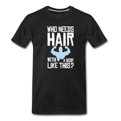 Men's Who needs hair with a body like this? T-Shirt - Black